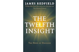 The Twelfth Insight: The Hour of Decision (The Celestine Prophecy Book 4)