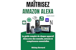 Maîtrisez �鶹�� Alexa: Le guide complet de chaque appareil Alexa avec des conseils, astuces et compétences essentielles (Fre