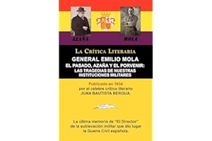 General Emilio Mola: El Pasado, Azana y El Porvenir: Las Tragedias de Nuestras Instituciones Militares, Coleccion La Critica Literaria Por (Spanish Edition)