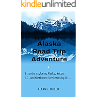 Alaska Road Trip Adventure: 5 months exploring Alaska, Yukon, B.C., and Northwest Territories by RV.... book cover Alaska Road Trip Adventure: 5 months exploring Alaska, Yukon, B.C., and Northwest Territories by RV.... book cover