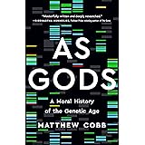 As Gods: A Moral History of the Genetic Age