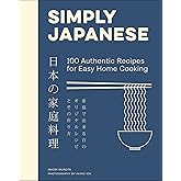 Simply Japanese: 100 Authentic Recipes for Easy Home Cooking