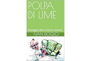 POLPA DI LIME: il peggio deve ancora venire (Italian Edition)