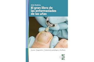 El gran libro de las enfermedades de las u?as: Causas. Diagn��stico podol��gico. Tratamiento. Profilaxis. (Spanish Edition)