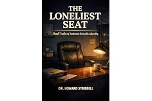 THE LONELIEST SEAT: Hard Truths of Authentic School Leadership