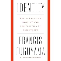 Identity: The Demand for Dignity and the Politics of Resentment