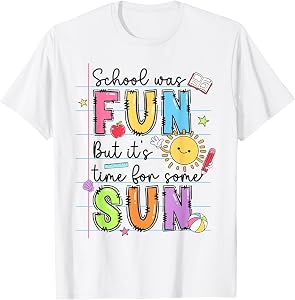 School was Fun But It's Time for Some Sun Teacher Summer T-Shirt Tee Last Day of School Shirt