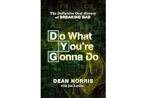 Do What You’re Gonna Do: The Definitive Oral History of Breaking Bad – Dean Norris's Insider Account of Breaking Bad on Its 2