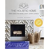 The Holistic Home: Feng Shui for Mind, Body, Spirit, Space