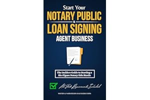 Start Your Notary Public & Loan Signing Agent Business: The Insiders Guide to Starting a Six-Figure Notary Side Hustle (All S