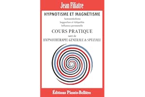 Hypnotisme et Magnétisme: Cours Pratique Complet (French Edition)