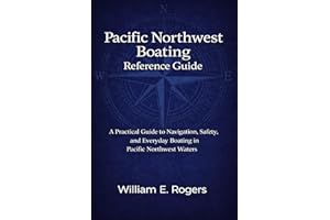 Pacific Northwest Boating Reference Guide: A Practical Guide to Navigation, Safety, and Everyday Boating in Pacific Northwest