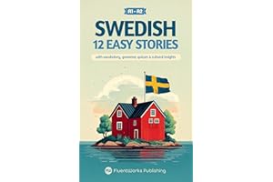 Learn Swedish with Stories - Beginner (A1 to A2): 12 Easy Stories with Vocabulary, Grammar, Quizzes & Cultural Insights (Shor