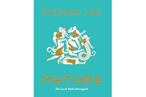 Mythos: (Ancient Greek Mythology Book for Adults, Modern Telling of Classical Greek Myths Book) (Stephen Fry's Greek Myths 1)
