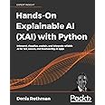 Hands-On Explainable AI (XAI) with Python: Interpret, visualize, explain, and integrate reliable AI for fair, secure, and tru