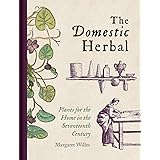 The Domestic Herbal: Plants for the Home in the Seventeenth Century