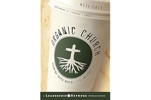 Organic Church: Growing Faith Where Life Happens (Jossey-Bass Leadership Network Series)