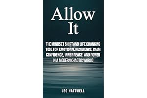 Allow It: The Mindset Shift and Life Changing Tool for Emotional Resilience Calm Confidence Inner Peace and Power in a Modern