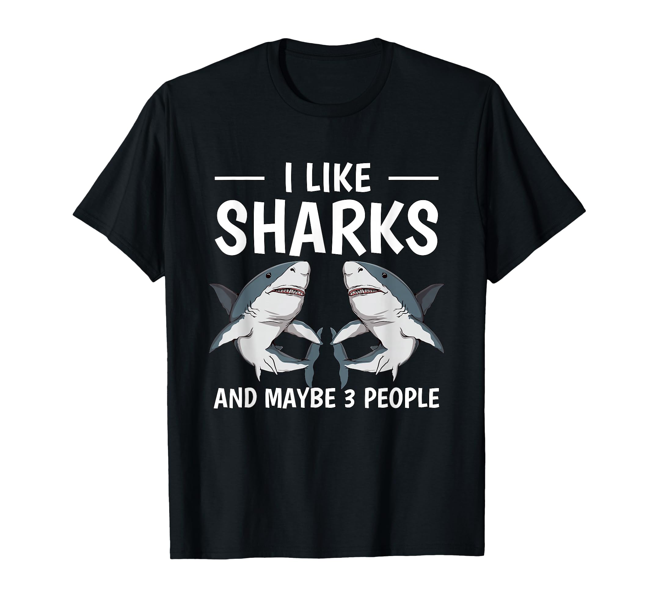 I Like Sharks And Maybe 3 People Quote Sharks T-Shirt