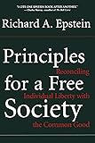 Principles For A Free Society: Reconciling Individual Liberty With The Common Good