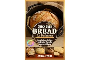 DUTCH OVEN BREAD for Beginners: Easy Artisan Recipes for Crusty, Flavorful Loaves at Home