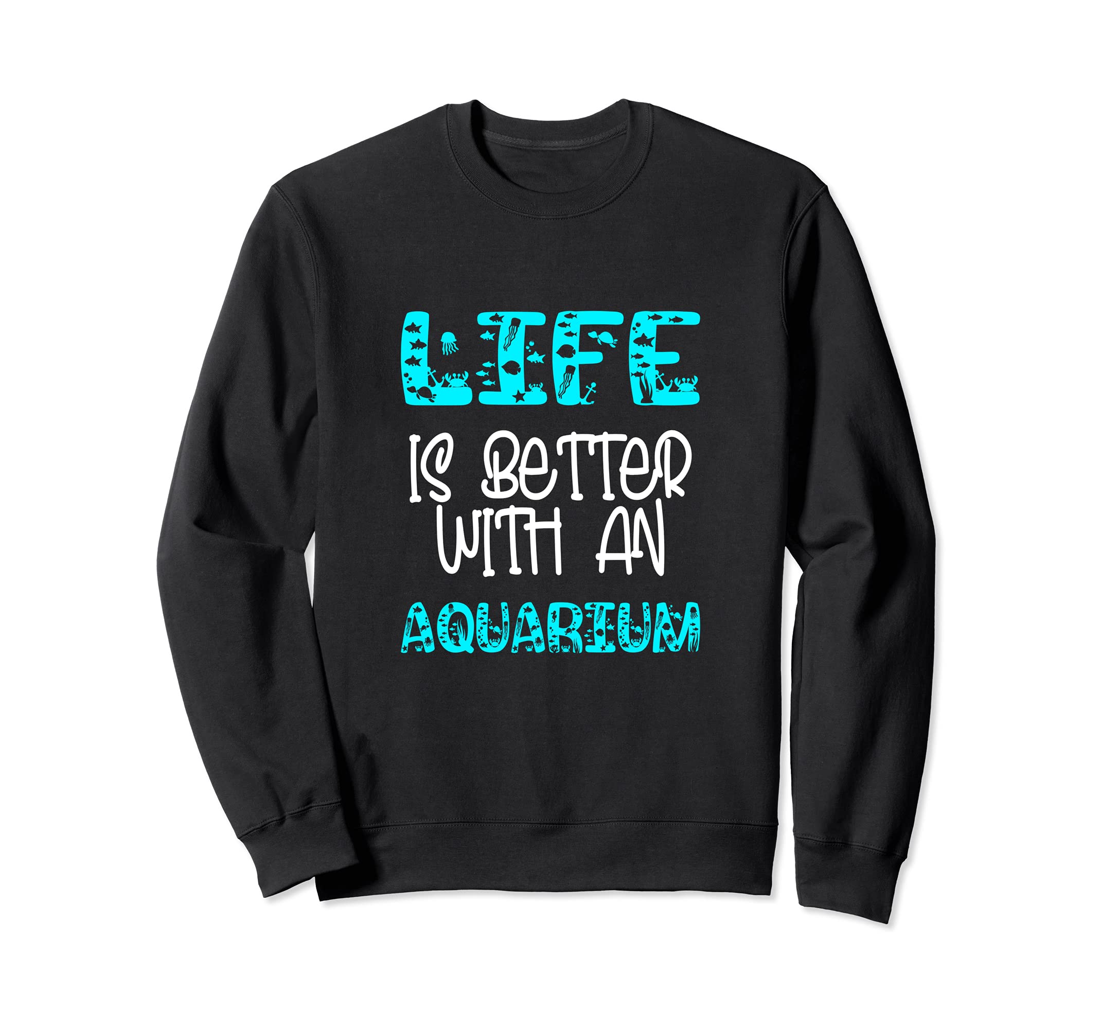 Aquarium Life Is Better Sweatshirt