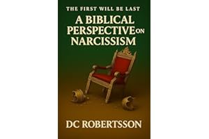 The First Will Be Last: A Biblical Perspective On Narcissism (Counseling Series)