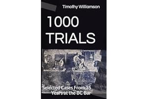 1000 TRIALS: Selected Cases From 35 Years at the BC Bar