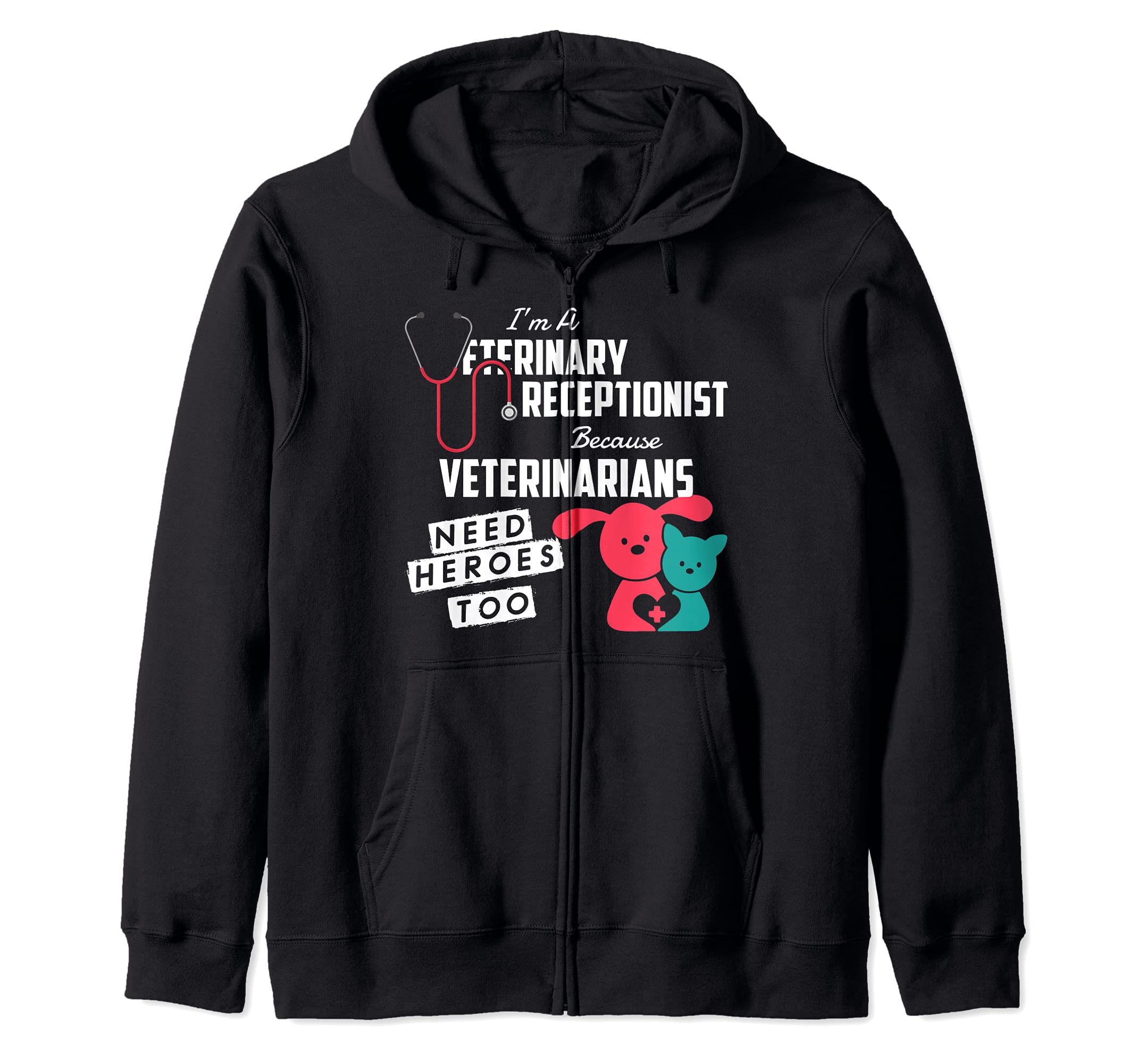 Veterinary Receptionist Veterinarians Need Heroes Too Zip Hoodie