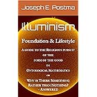 Illuminism: Foundation & Lifestyle: A Guide to the Religious Pursuit of the Form of the Good in Ontological Mathematics, or W