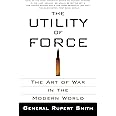 The Utility of Force: The Art of War in the Modern World