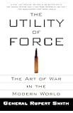 The Utility of Force: The Art of War in the Modern World