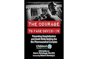The Courage to Face COVID-19: Preventing Hospitalization and Death While Battling the Bio-Pharmaceutical Complex