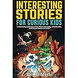 Interesting Stories for Curious Kids: A Fascinating Collection of the Most Interesting, Unbelievable, and Craziest Stories on
