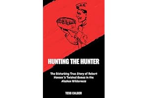 HUNTING THE HUNTER: The Disturbing True Story of Robert Hansen’s Twisted Games in the Alaskan Wilderness