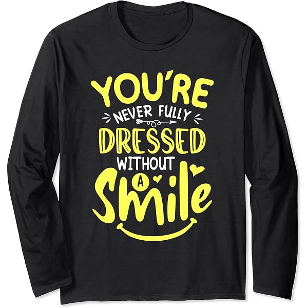 you re never fully dressed without Amazon.com: You're Never Fully Dressed Without A Smile Cute T-Shirt :  Clothing, Shoes & Jewelry
