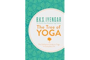 The Tree of Yoga: The Definitive Guide to Yoga in Everyday Life