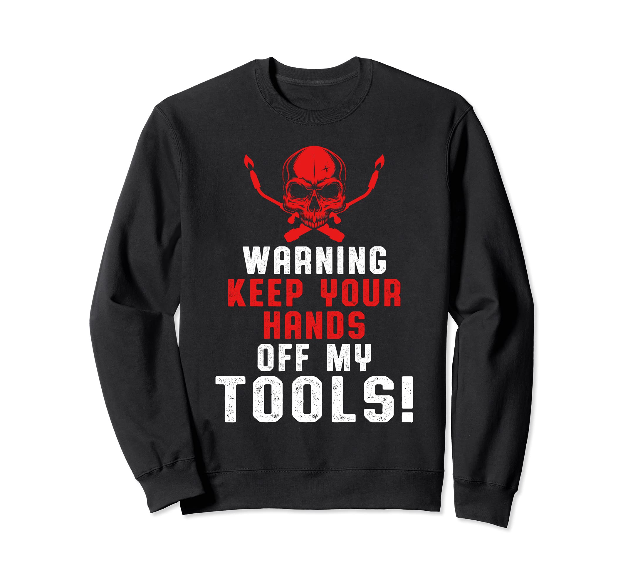 Warning Keep Your Hands Off My Tools Welder Engineer Sweatshirt