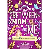 Just Between Mom and Me: A Mother and Daughter Activity Journal to Create Meaningful Conversations. Pass Back and Forth to Bond and Connect (Between Mom and Me series)