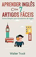 Aprender Inglês com 7 Artigos Fáceis: Textos Simples para Estudantes de Inglês (English Edition)