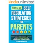 Effective Self Regulation Strategies for Parents: Reduce Family Stress Through DBT Skills That Master Anger Management, Reduce Emotional Outbursts and Improve Parent-Child Relationships
