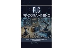 PLC PROGRAMMING: BASIC CONCEPTS OF LADDER LOGIC PROGRAMMING (Electrical & Electronic Automation Engineering Books Book 1)