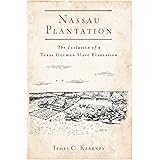 Nassau Plantation: The Evolution of a Texas German Slave Plantation
