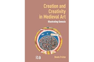 Creation and Creativity in Medieval Art: Illustrating Genesis