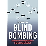 Blind Bombing: How Microwave Radar Brought the Allies to D-Day and Victory in World War II