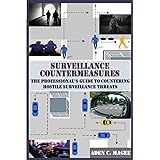 Surveillance Countermeasures: The Professional's Guide to Countering Hostile Surveillance Threats