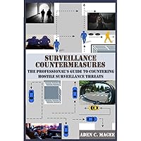 Surveillance Countermeasures: The Professional's Guide to Countering Hostile Surveillance Threats
