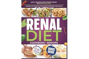 Renal Diet Cookbook for Seniors: Quick & Delicious Kidney-Friendly Recipes with 28-Day Meal Plan and Grocery List for Healthy