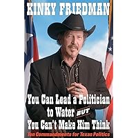 You Can Lead a Politician to Water, But You Can't: Ten Commandments for Texas Politics