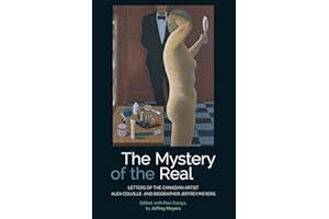 The Mystery of the Real: Letters of the Canadian Artist Alex Colville and Biographer Jeffrey Meyers